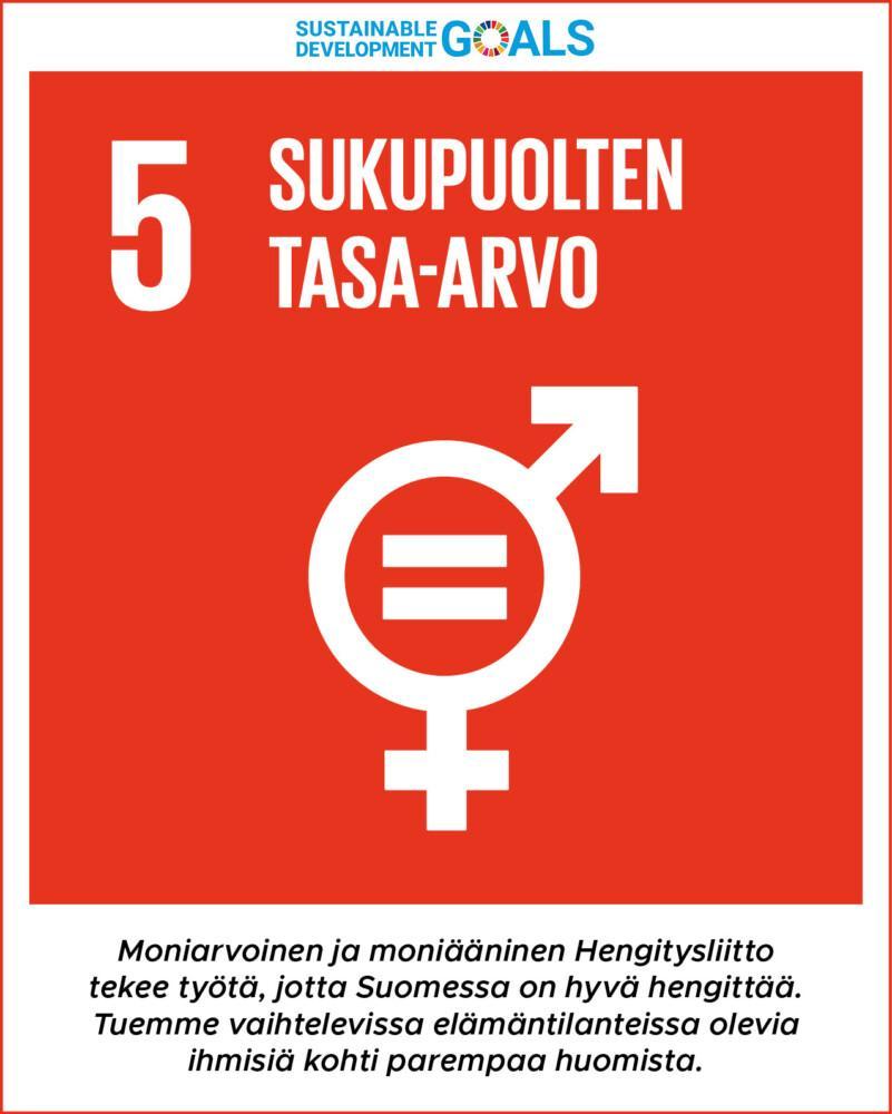 Tavoite 5: sukupuolten tasa-arvo. Moniarvoinen ja moniääninen Hengitysliitto tekee työtä, jotta Suomessa on hyvä hengittää. Tuemme vaihtelevissa elämäntilanteissa olevia ihmisiä kohti parempaa huomista.